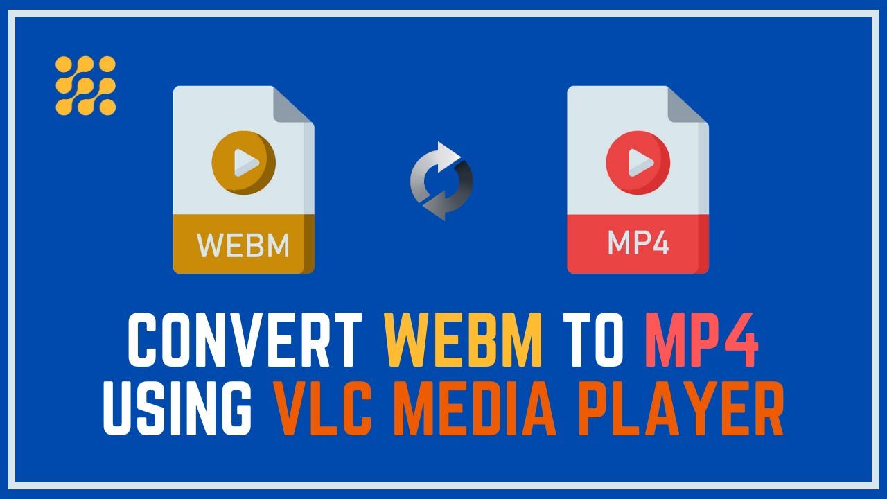 Convert WebM to MP4 Using VLC 